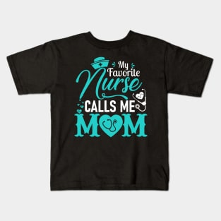 My Favorite Nurse Calls Me Mom - Nurse Mother Gift Kids T-Shirt